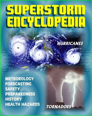 Book cover of Superstorm Encyclopedia: Tornadoes, Severe Thunderstorms, Hurricanes, Tropical Storms, Typhoons, Cyclones - Meteorology, Forecasts, Safety and Preparedness, History, Disaster Health Problems