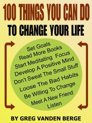 Cover of the book 100 Things You Can Do, To Change Your Life by Cindy Goldenberg