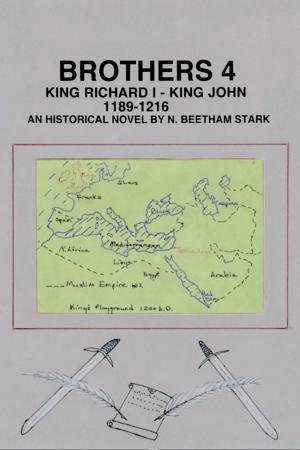 Cover of the book Brothers 4: King Richard Lion Heart and King John Lackland by N. Beetham Stark