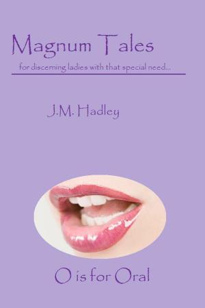 Cover of the book Magnum Tales ~ O is for Oral by M. Hadley