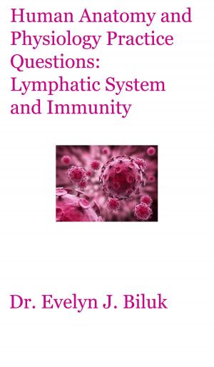 Cover of the book Human Anatomy and Physiology Practice Questions: Lymphatic System and Immunity by Dr. Evelyn J Biluk