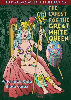 Cover of the book Diseased Libido #5 The Quest for the Great White Queen by Carter Rydyr