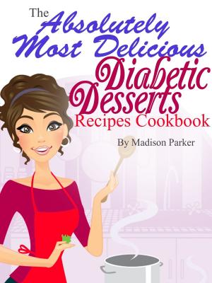 Cover of The Absolutely Most Delicious Diabetic Desserts Recipes Cookbook