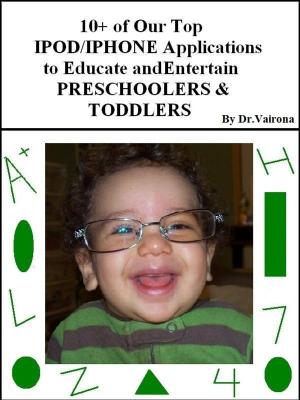 Book cover of 10+ of Our Top iPod/iPhone Applications to Educate and Entertain Preschoolers & Toddlers