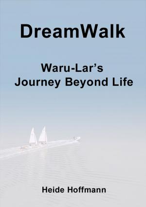 Cover of the book DreamWalk: Waru-Lar's Journey Beyond Life by Dale Bewan