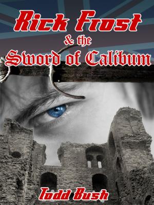 Cover of Rick Frost & the Sword of Calibum by Todd Bush, Todd Bush