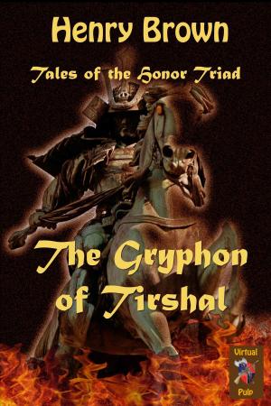 Cover of the book Tales of the Honor Triad: The Gryphon of Tirshal by Rachel O'Laughlin