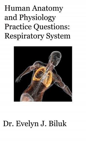 Cover of the book Human Anatomy and Physiology Practice Questions: Respiratory System by Dr. Evelyn J Biluk