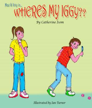 Cover of Max and Izzy in 'Wheres my Iggy?' by Catherine Isom, Catherine Isom