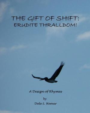 Cover of the book The Gift of Shift: Erudite Thralldom! by Avalon Roselin