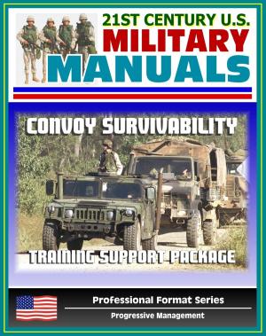 Cover of the book 21st Century U.S. Military Manuals: Convoy Survivability Training Support Package - Defense Against Improvised Explosive Devices (IED) and Roadside Bombs (Professional Format Series) by Progressive Management
