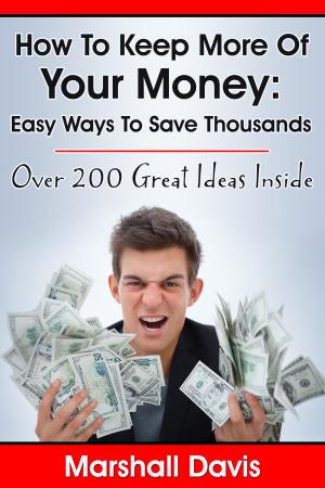 Cover of How To Keep More Of Your Money: Easy Ways To Save Thousands