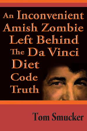 Cover of the book An Inconvenient Amish Zombie Left Behind The Da Vinci Diet Code Truth by Drew Graham