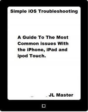 bigCover of the book Simple iOS Troubleshooting: A Guide to the Most Common Issues with the iPhone, iPad and iPod Touch by 