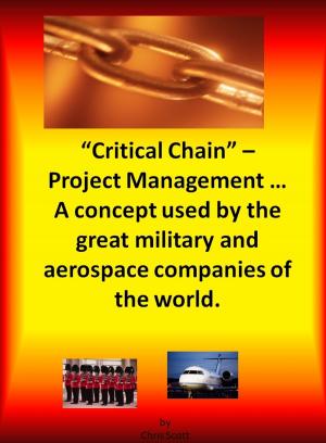 Cover of the book Critical Chain Project Management: A Concept Used By The Great Military and Aerospace Companies of The World. by Chris Scott
