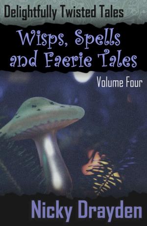 Book cover of Delightfully Twisted Tales: Wisps, Spells and Faerie Tales (Volume Four)