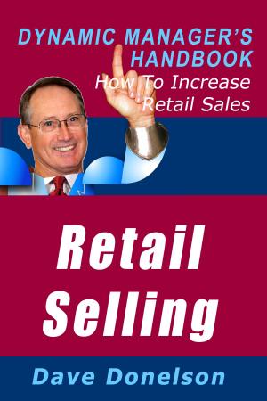 Book cover of Retail Selling: The Dynamic Manager’s Handbook On How To Increase Retail Sales