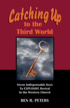 Cover of the book Catching Up to the Third World: Seven Indispensable Keys to Explosive Revival in the Western Church by James M. Barrens, Lori Parsells