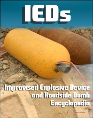 Cover of the book 21st Century IED and Roadside Bomb Encyclopedia: The Fight Against Improvised Explosive Devices in Afghanistan and Iraq, Plus the Convoy Survivability Training Guide by Progressive Management