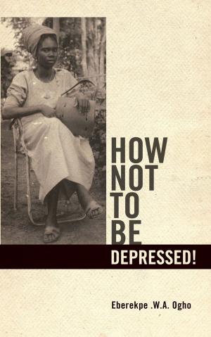 Cover of the book How Not to Be Depressed! by Ross R. McGuckin
