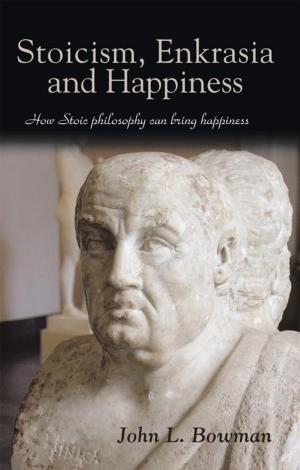 Cover of the book Stoicism, Enkrasia and Happiness by Alexander McNeece