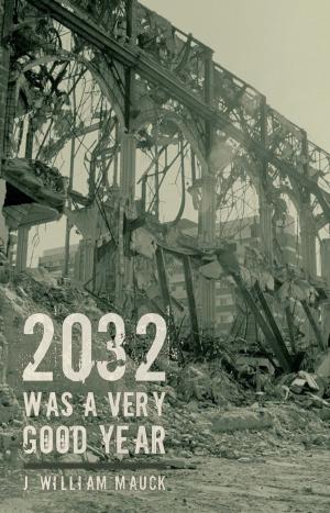 Cover of the book 2032 Was a Very Good Year by Adam J Mangum