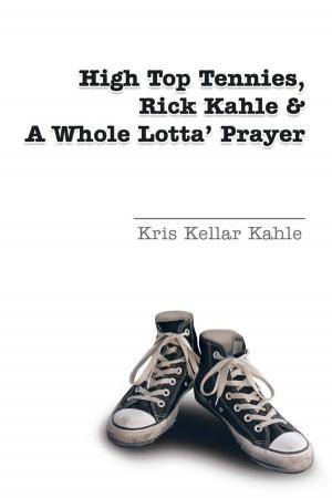 Cover of the book High Top Tennies, Rick Kahle and a Whole Lotta' Prayer by Joseph Trudel
