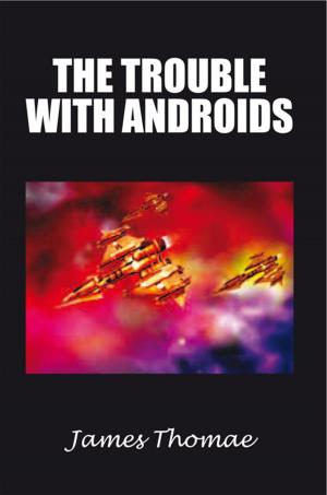 Cover of the book The Trouble with Androids by Doddridge D. Hossum