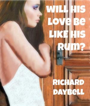 Cover of the book Will His Love Be Like His Rum? by Chris Patrick Morgan