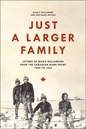 Cover of the book Just a Larger Family: Letters of Marie Williamson from the Canadian Home Front,1940–1944 by Louise Bernice Halfe