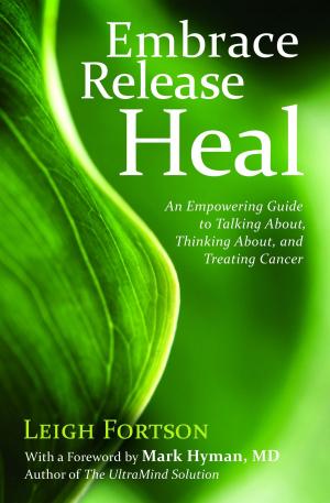 Cover of Embrace Release Heal: An Empowering Guide to Talking About Thinking About and Treating Cancer