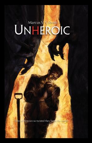 Cover of UNHEROIC by Marcus Calvert, FastPencil, Inc.