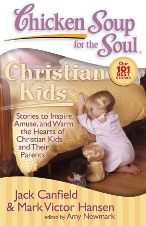 Cover of the book Chicken Soup for the Soul: Christian Kids by Jack Canfield, Mark Victor Hansen, Jennifer Quasha