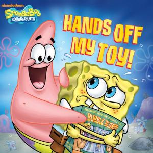 Cover of the book Hands Off My Toy! (SpongeBob SquarePants) by Nickeoldeon