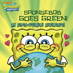 Cover of the book SpongeBob Goes Green! An Earth-Friendly Adventure! (SpongeBob SquarePants) by Nickelodeon Publishing