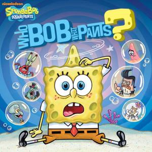 Cover of the book WhoBob WhatPants? (SpongeBob SquarePants) by Nickeoldeon