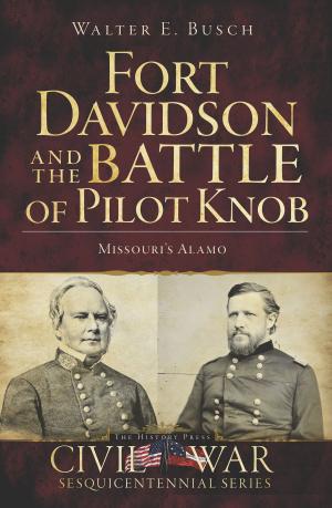 Cover of the book Fort Davidson and the Battle of Pilot Knob by David England, Tina Bilble