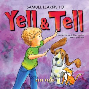 Cover of the book Samuel Learns To Yell & Tell by Debi Pearl