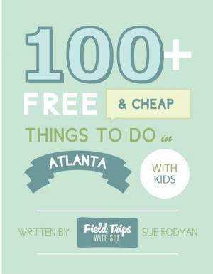 Cover of the book 100+ Free and Cheap Things To Do in Atlanta With Kids by Valencia Annik Payne