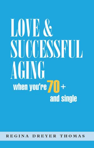 bigCover of the book Love & Successful Aging When You're 70+ and Single by 