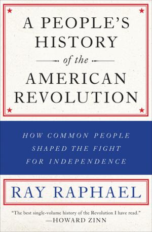 Cover of the book A People's History of the American Revolution by Michael Ratner, Margaret Ratner Kunstler, Vincent Warren