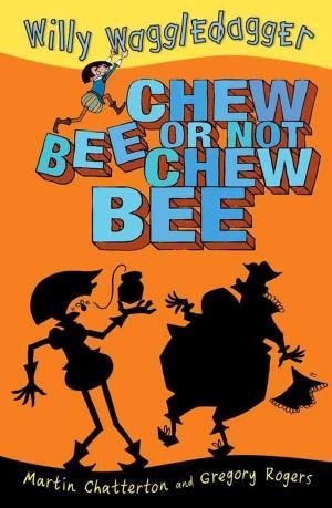 Cover of the book Willy Waggledagger: Chew Bee or Not Chew Bee by Meredith Costain