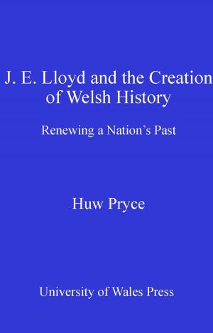 Cover of the book J. E. Lloyd and the Creation of Welsh History by Cynthia Sugars