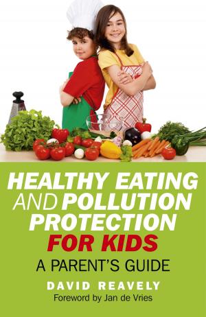 Cover of the book Healthy Eating and Pollution Protection for Kids by Nicholas Hagger
