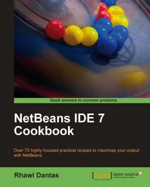 Cover of the book NetBeans IDE 7 Cookbook by Amar Kapadia, Kris Rajana, Sreedhar Varma