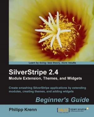 Cover of the book SilverStripe 2.4 Module Extension, Themes, and Widgets: Beginner's Guide by Rahul Sharma, Vesa Kaihlavirta, Claus Matzinger
