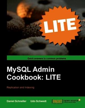 Cover of the book MySQL Admin Cookbook LITE: Configuration, Server Monitoring, Managing Users by Thomas Gratier, Paul Spencer, Erik Hazzard