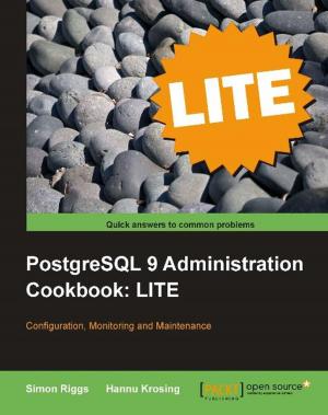 Cover of the book PostgreSQL 9 Administration Cookbook LITE: Configuration, Monitoring and Maintenance by Daniel Whitenack, Janani Selvaraj