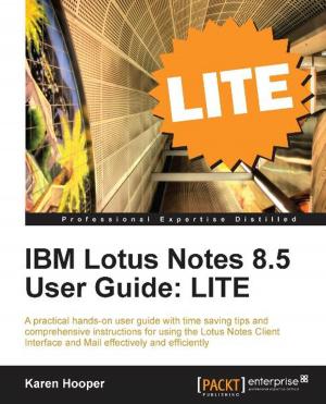 Cover of the book IBM Lotus Notes 8.5 User Guide: LITE by Abinash Panda, Ankur Ankan
