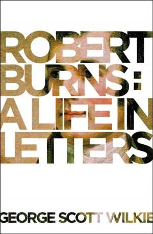 Cover of the book Robert Burns: A Life in Letters by Kathleen McPhee